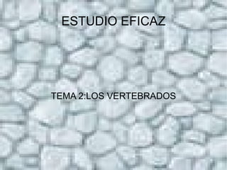TEMA 2:LOS VERTEBRADOS ESTUDIO EFICAZ 