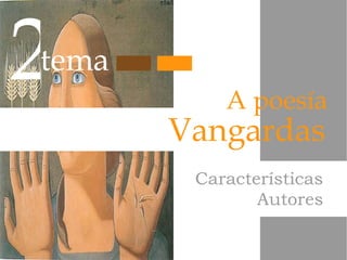 Vangardas A poesía 2 tema Características Características Autores 