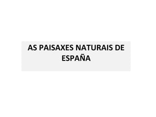 AS PAISAXES NATURAIS DE ESPAÑA 