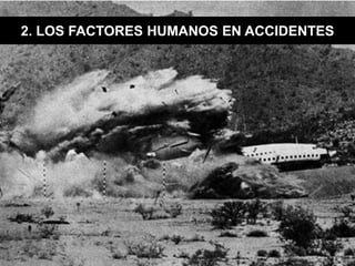 2. LOS FACTORES HUMANOS EN ACCIDENTES
 