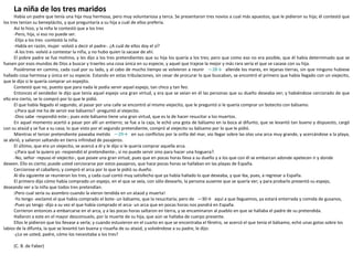 La niña de los tres maridos
      Había un padre que tenía una hija muy hermosa, pero muy voluntariosa y terca. Se presentaron tres novios a cual más apuestos, que le pidieron su hija; él contestó que
los tres tenían su beneplácito, y que preguntaría a su hija a cuál de ellos prefería.
      Así lo hizo, y la niña le contestó que a los tres
      -Pero, hija, si eso no puede ser.
      -Elijo a los tres -contestó la niña.
      -Habla en razón, mujer -volvió a decir el padre-. ¿A cuál de ellos doy el sí?
      -A los tres -volvió a contestar la niña, y no hubo quien la sacase de ahí.
      El pobre padre se fue mohíno, y les dijo a los tres pretendientes que su hija los quería a los tres; pero que como eso no era posible, que él había determinado que se
fuesen por esos mundos de Dios a buscar y traerles una cosa única en su especie, y aquel que trajese la mejor y más rara sería el que se casase con su hija.
      Pusiéronse en camino, cada cual por su lado, y al cabo de mucho tiempo se volvieron a reunir —28→ allende los mares, en lejanas tierras, sin que ninguno hubiese
hallado cosa hermosa y única en su especie. Estando en estas tribulaciones, sin cesar de procurar lo que buscaban, se encontró el primero que había llegado con un viejecito,
que le dijo si le quería comprar un espejito.
      Contestó que no, puesto que para nada le podía servir aquel espejo, tan chico y tan feo.
      Entonces el vendedor le dijo que tenía aquel espejo una gran virtud, y era que se veían en él las personas que su dueño deseaba ver; y habiéndose cerciorado de que
ello era cierto, se lo compró por lo que le pidió.
      El que había llegado el segundo, al pasar por una calle se encontró al mismo viejecito, que le preguntó si le quería comprar un botecito con bálsamo.
      -¿Para qué me ha de servir ese bálsamo? -preguntó al viejecito.
      -Dios sabe -respondió este-; pues este bálsamo tiene una gran virtud, que es la de hacer resucitar a los muertos.
      En aquel momento acertó a pasar por allí un entierro; se fue a la caja, le echó una gota de bálsamo en la boca al difunto, que se levantó tan bueno y dispuesto, cargó
con su ataúd y se fue a su casa; lo que visto por el segundo pretendiente, compró al viejecito su bálsamo por lo que le pidió.
      Mientras el tercer pretendiente paseaba metido —29→ en sus conflictos por la orilla del mar, vio llegar sobre las olas una arca muy grande, y acercándose a la playa,
se abrió, y salieron saltando en tierra infinidad de pasajeros.
      El último, que era un viejecito, se acercó a él y le dijo si le quería comprar aquella arca.
      -¿Para qué la quiero yo -respondió el pretendiente-, si no puede servir sino para hacer una hoguera?.
      -No, señor -repuso el viejecito-, que posee una gran virtud, pues que en pocas horas lleva a su dueño y a los que con él se embarcan adonde apetecen ir y donde
deseen. Ello es cierto; puede usted cerciorarse por estos pasajeros, que hace pocas horas se hallaban en las playas de España.
      Cerciorose el caballero, y compró el arca por lo que le pidió su dueño.
      Al día siguiente se reunieron los tres, y cada cual contó muy satisfecho que ya había hallado lo que deseaba, y que iba, pues, a regresar a España.
      El primero dijo cómo había comprado un espejo, en el que se veía, con sólo desearlo, la persona ausente que se quería ver; y para probarlo presentó su espejo,
deseando ver a la niña que todos tres pretendían.
      ¡Pero cual sería su asombro cuando la vieron tendida en un ataúd y muerta!
      -Yo tengo -exclamó el que había comprado el bote- un bálsamo, que la resucitaría; pero de —30→ aquí a que lleguemos, ya estará enterrada y comida de gusanos,
      -Pues yo tengo -dijo a su vez el que había comprado el arca- un arca que en pocas horas nos pondrá en España.
      Corrieron entonces a embarcarse en el arca, y a las pocas horas saltaron en tierra, y se encaminaron al pueblo en que se hallaba el padre de su pretendida.
      Hallaron a este en el mayor desconsuelo, por la muerte de su hija, que aún se hallaba de cuerpo presente.
      Ellos le pidieron que los llevase a verla; y cuando estuvieron en el cuarto en que se encontraba el féretro, se acercó el que tenía el bálsamo, echó unas gotas sobre los
labios de la difunta, la que se levantó tan buena y risueña de su ataúd, y volviéndose a su padre, le dijo:
      -¿Lo ve usted, padre, cómo los necesitaba a los tres?

     (C. B. de Faber)
 