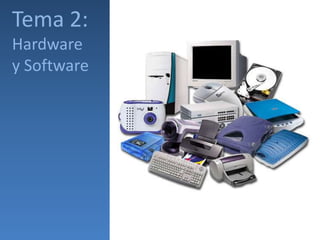 Tema 2:
Hardware
y Software
 