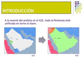 1º. UNA ECONOMÍA MODERNAINTRODUCCIÓN
A la muerte del profeta en el 632, toda la Península está
unificada en torno al islam:
615 633
 