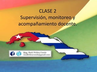 CLASE 2
Supervisión, monitoreo y
acompañamiento docente.
 