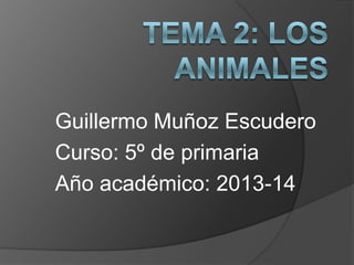 Guillermo Muñoz Escudero
Curso: 5º de primaria
Año académico: 2013-14

 