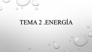 TEMA 2 .ENERGÍA

 