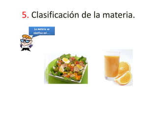 5. Clasificación de la materia. 
