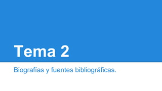 Tema 2
Biografías y fuentes bibliográficas.
http://estudiosbudistas.sotozen.es
 