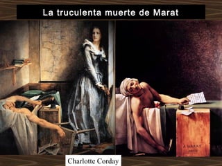 La truculenta muerte de Marat
Charlotte Corday
 