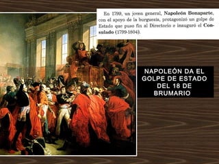 NAPOLEÓN DA EL
GOLPE DE ESTADO
DEL 18 DE
BRUMARIO
 