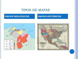 TIPOS DE MAPAS
MAPAS GEOLÓGICOS MAPAS HISTÓRICOS
 
