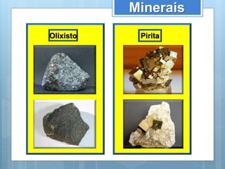 Minerais
Olixisto Pirita
 