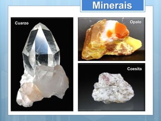 Cuarzo Opalo
Coesita
Minerais
 