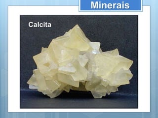 Minerais
Calcita
 