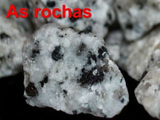As rochas
 