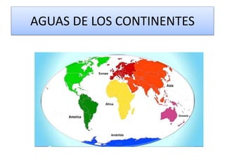 AGUAS DE LOS CONTINENTES
 