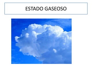ESTADO GASEOSO
 