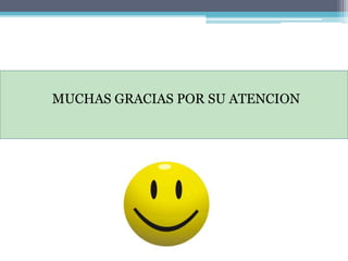 MUCHAS GRACIAS POR SU ATENCION
 