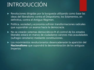 INTRODUCCIÓN
 Revoluciones dirigidas por la burguesía utilizando como base las
ideas del liberalismo contra el Despotismo...