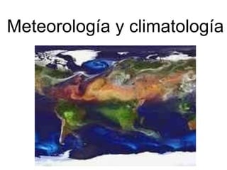 Meteorología y climatología
 