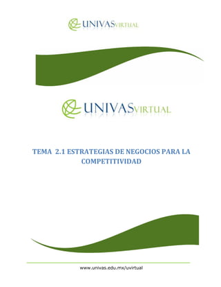 TEMA 2.1 ESTRATEGIAS DE NEGOCIOS PARA LA
            COMPETITIVIDAD




            www.univas.edu.mx/uvirtual
 