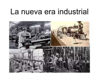 La nueva era industrial
 