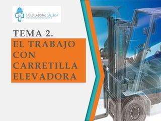 TEMA 2.
EL TRABAJO
CON
CARRETILLA
ELEVADORA
 