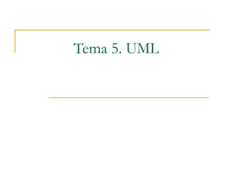 Tema 5. UML
 