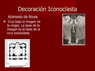 Decoración Iconoclasta Koimesis de Nicea Cruz bajo la imagen de la virgen. La base de la imagen es la base de la cruz iconoclasta. 