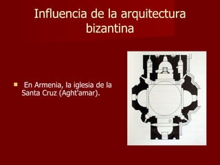 Influencia de la arquitectura bizantina En Armenia, la iglesia de la Santa Cruz (Aght'amar). 