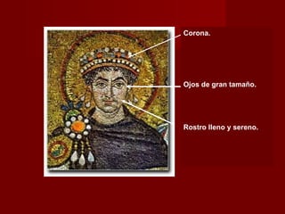 Corona. Ojos de gran tamaño. Rostro lleno y sereno. 