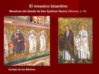 Cortejo de los Mártires El mosaico bizantino Mosaicos del ábside de San Apolinar Nuovo  (Rávena, s. VI) 