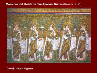 Cortejo de las vírgenes Mosaicos del ábside de San Apolinar Nuovo  (Rávena, s. VI) 