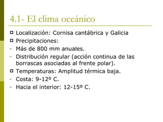 4.1- El clima oceánico <ul><li>Localización: Cornisa cantábrica y Galicia </li></ul><ul><li>Precipitaciones: </li></ul><ul...