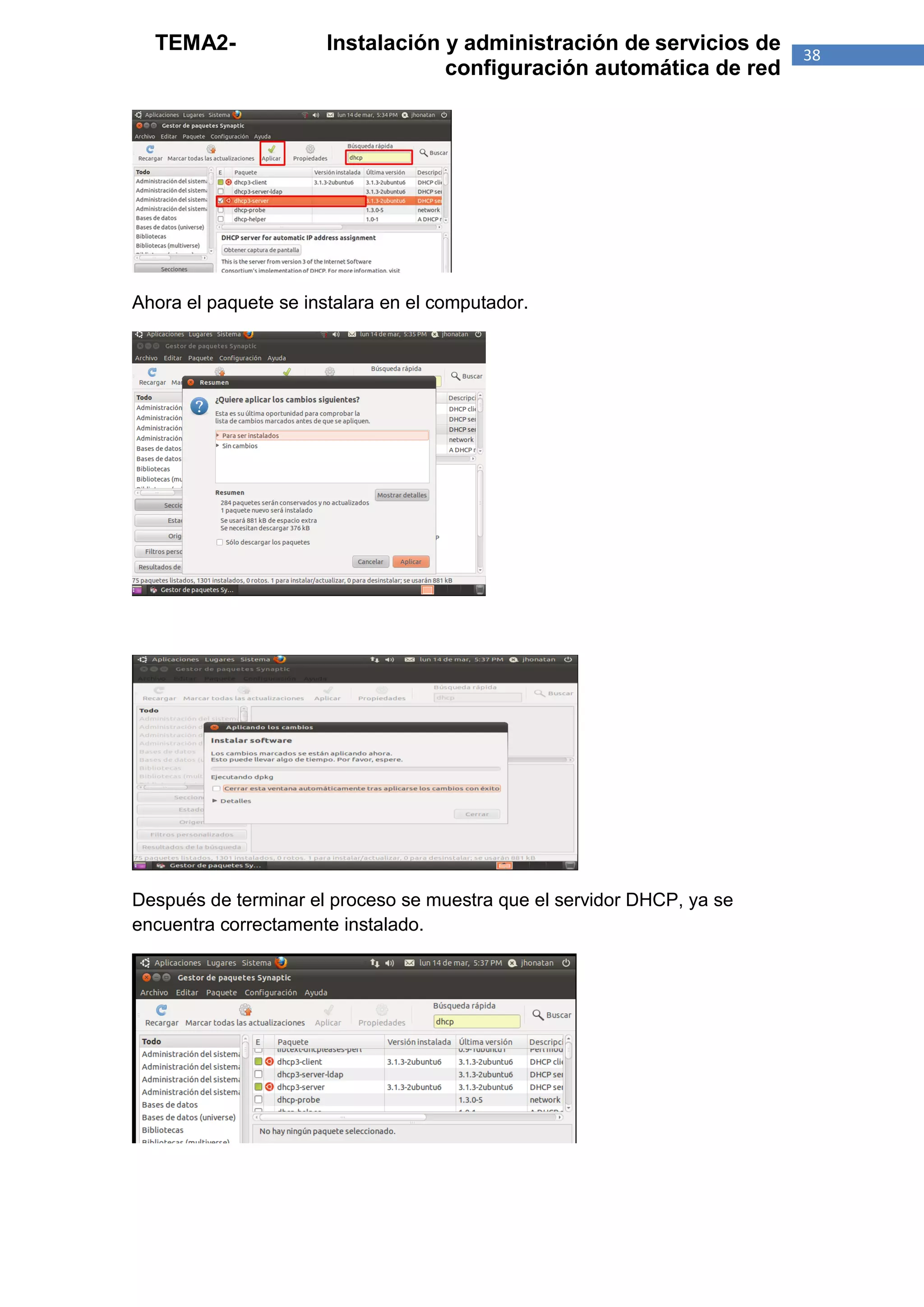 TEMA2-               Instalación y administración de servicios de     38
                                   configuración automática de red




Ahora el paquete se instalara en el computador.




Después de terminar el proceso se muestra que el servidor DHCP, ya se
encuentra correctamente instalado.
 