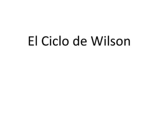 El Ciclo de Wilson
 