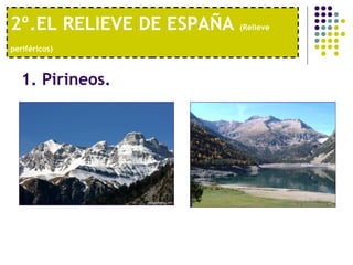 2º.EL RELIEVE DE ESPAÑA  (Relieve periféricos)   1. Pirineos.  