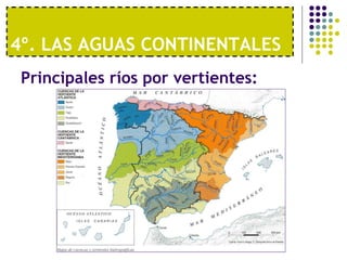 4º. LAS AGUAS CONTINENTALES  Principales ríos por vertientes: 