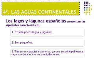 4º. LAS AGUAS CONTINENTALES  Los lagos y lagunas españolas  presentan las siguientes características : 