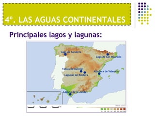 4º. LAS AGUAS CONTINENTALES  Principales lagos y lagunas: Lago de Sanabria Laguna de la Janda Lago de San Mauricio Tablas de Daimiel Lagunas de Ruidera Albufera de Valencia 
