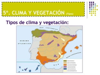 5º. CLIMA Y VEGETACIÓN  (Tipos)   Tipos de clima y vegetación: 