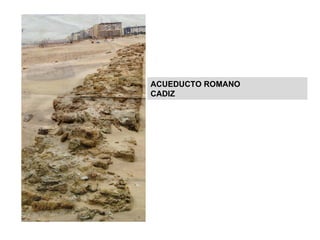 ACUEDUCTO ROMANO CADIZ 