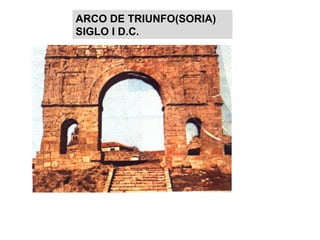 TRIPLE ARCADA PIEDRA POR EL ARCO CENTRAL DISCURRIA UNA CALZADA ARCO DE TRIUNFO(SORIA) SIGLO I D.C. 