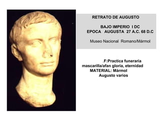 . F:Practica funeraria mascarilla/afan gloria, eternidad MATERIAL: Mármol Augusto varios  RETRATO DE AUGUSTO BAJO IMPERIO  I DC EPOCA  AUGUSTA  27 A.C. 68 D.C Museo Nacional  Romano/Mármol 