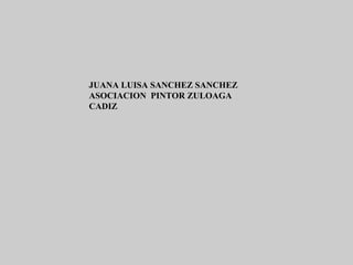 JUANA LUISA SANCHEZ SANCHEZ ASOCIACION  PINTOR ZULOAGA CADIZ 