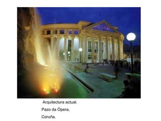 Arquitectura actual. Pazo da Ópera, Coruña. 