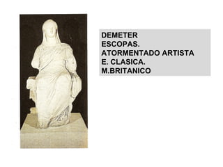 DEMETER ESCOPAS. ATORMENTADO ARTISTA E. CLASICA. M.BRITANICO 