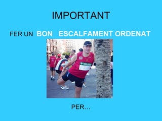 IMPORTANT
FER UN BON ESCALFAMENT ORDENAT




             PER…
 