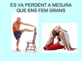 ES VA PERDENT A MESURA
  QUE ENS FEM GRANS
 