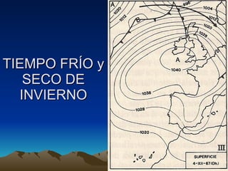 TIEMPO FRÍO y SECO DE INVIERNO 